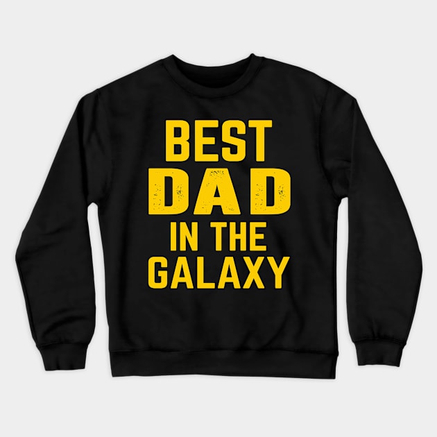 Best Dad In The Galaxy Gift Ideas Art Tshirt Crewneck Sweatshirt by gdimido